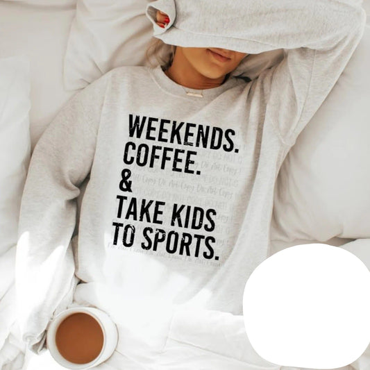 Weekends. Coffee. Take Kids To Sports.