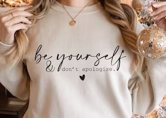 Be Yourself & Don't Apologize
