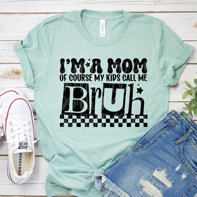 I'm A Mom Of Course My Kid Calls Me Bro