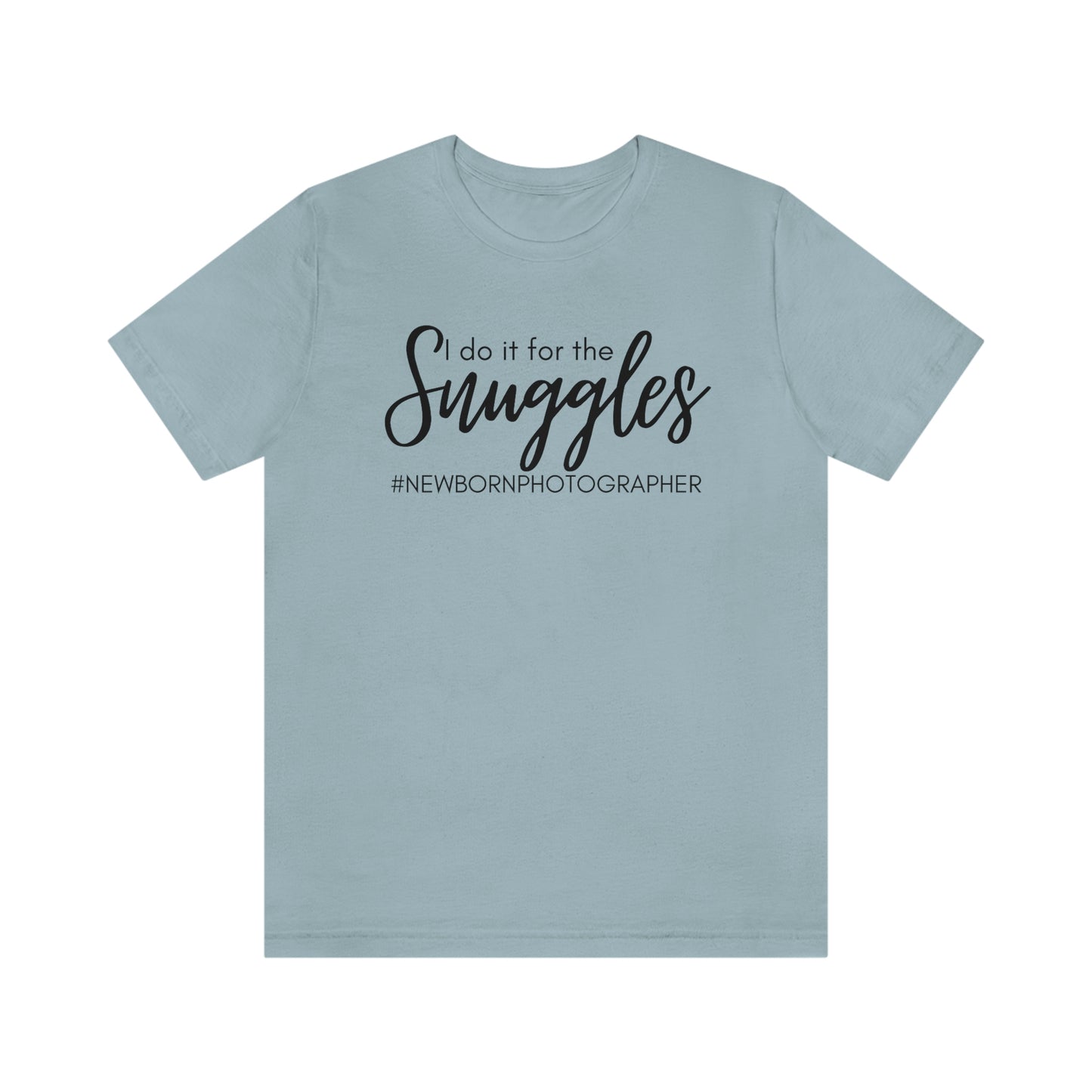 I Do It For The Snuggles Newborn Photographer Unisex Short Sleeve Tee