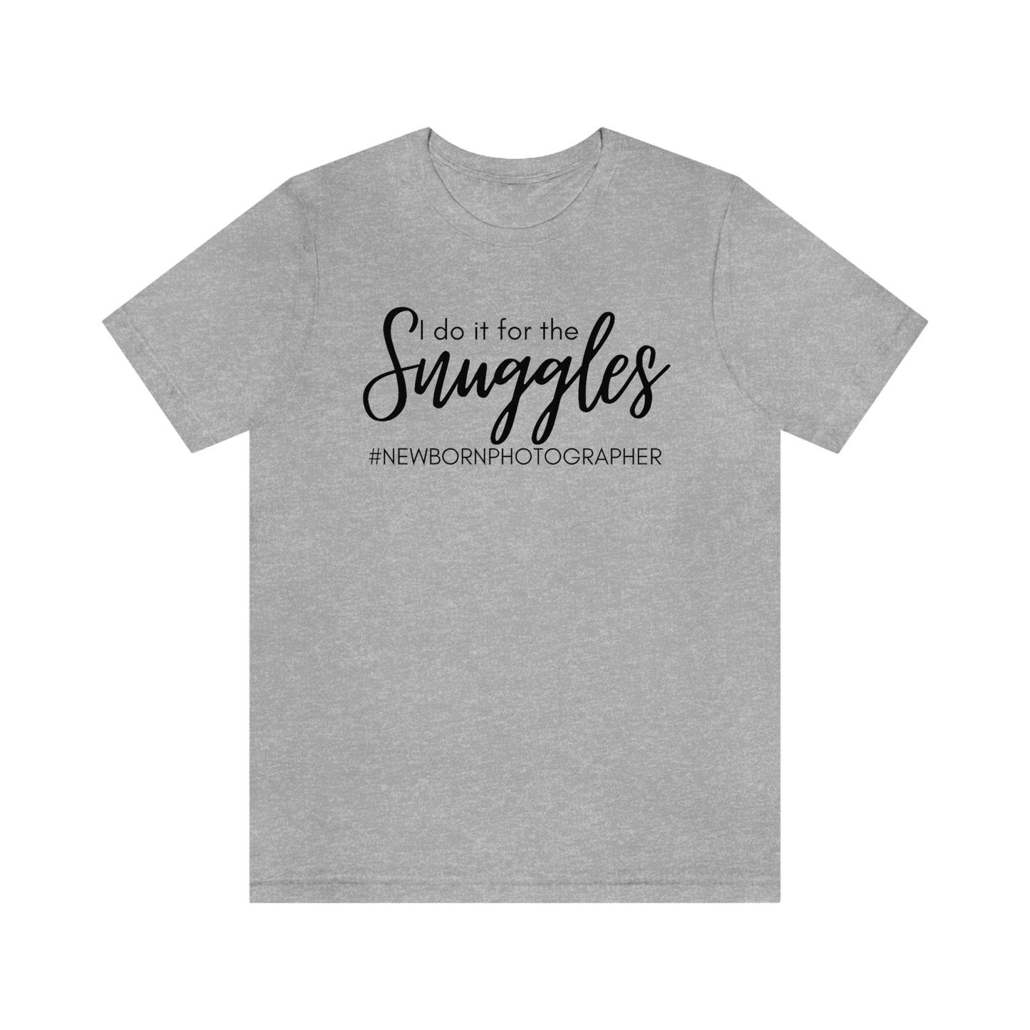 I Do It For The Snuggles Newborn Photographer Unisex Short Sleeve Tee