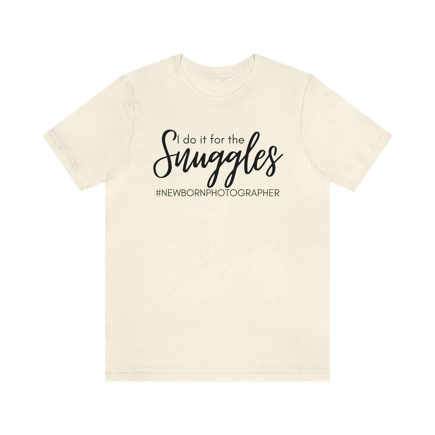 I Do It For The Snuggles Newborn Photographer Unisex Short Sleeve Tee