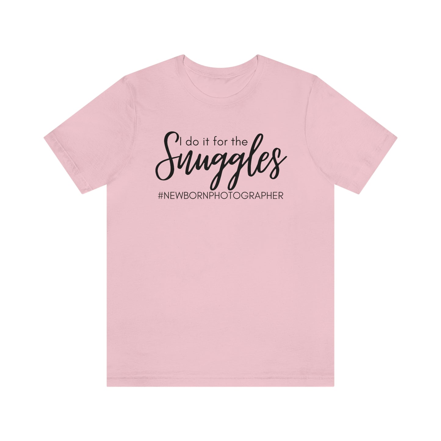 I Do It For The Snuggles Newborn Photographer Unisex Short Sleeve Tee