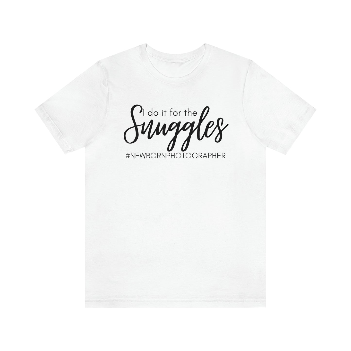 I Do It For The Snuggles Newborn Photographer Unisex Short Sleeve Tee