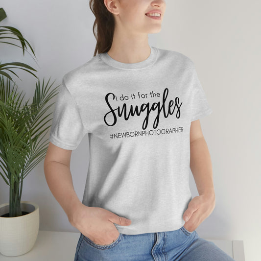 I Do It For The Snuggles Newborn Photographer Unisex Short Sleeve Tee